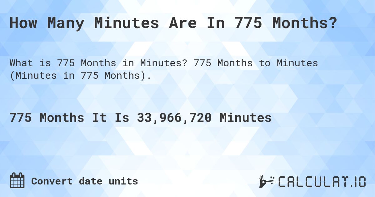How Many Minutes Are In 775 Months?. 775 Months to Minutes (Minutes in 775 Months).
