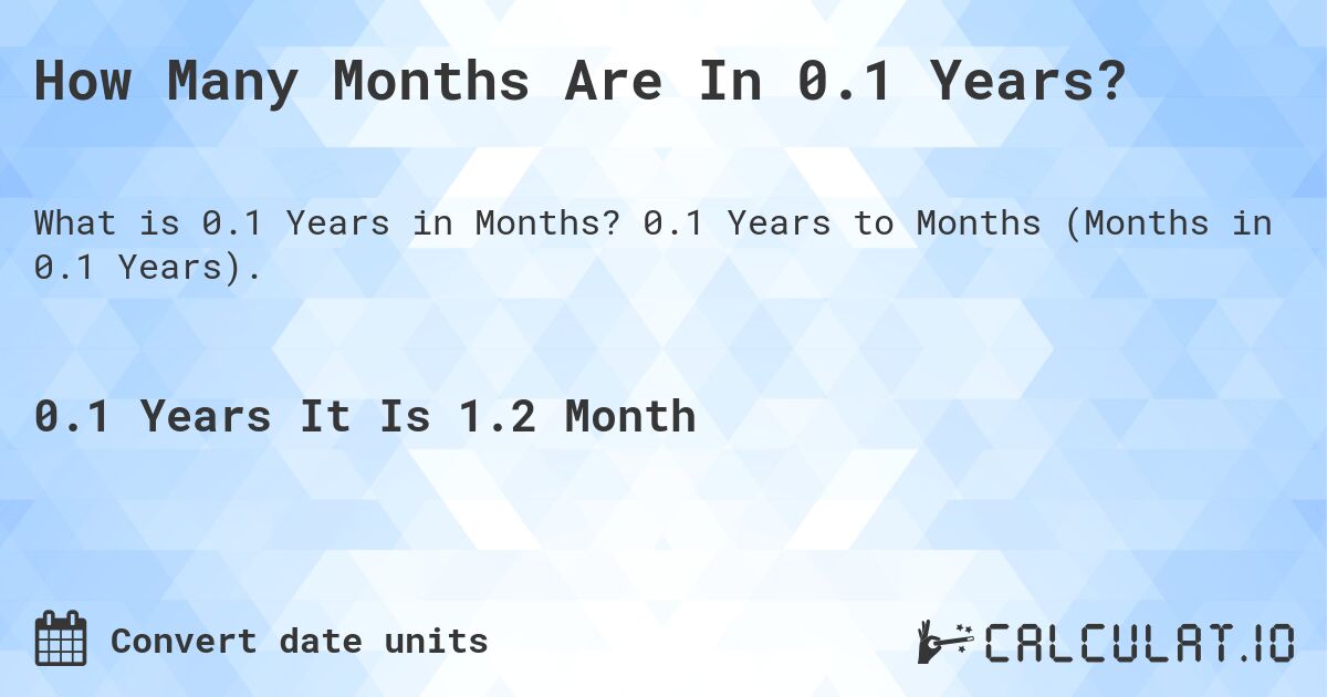 How Many Months Are In 0.1 Years?. 0.1 Years to Months (Months in 0.1 Years).