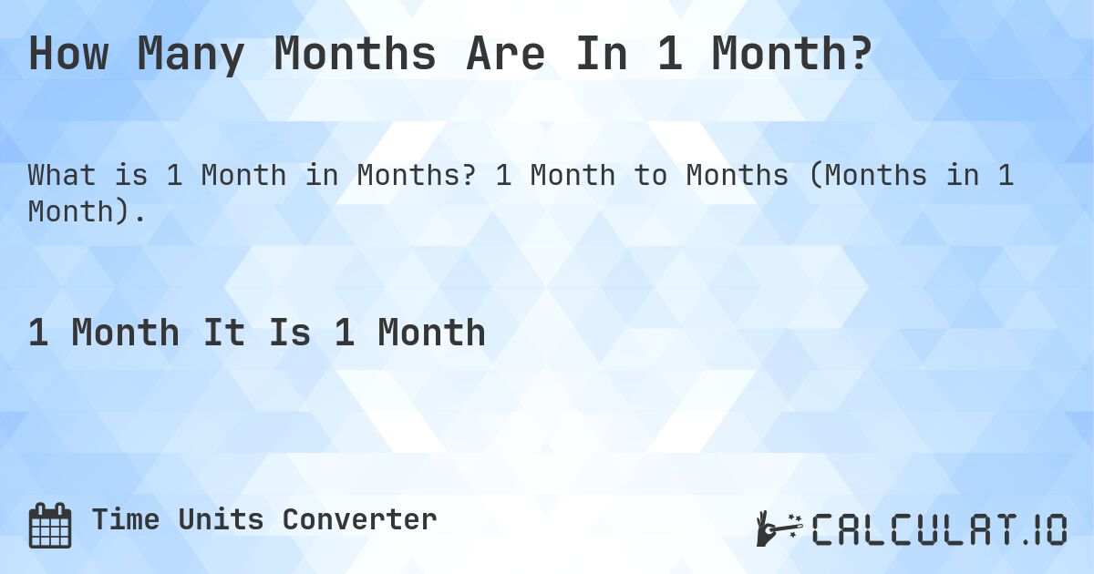 How Many Months Are In 1 Month?. 1 Month to Months (Months in 1 Month).