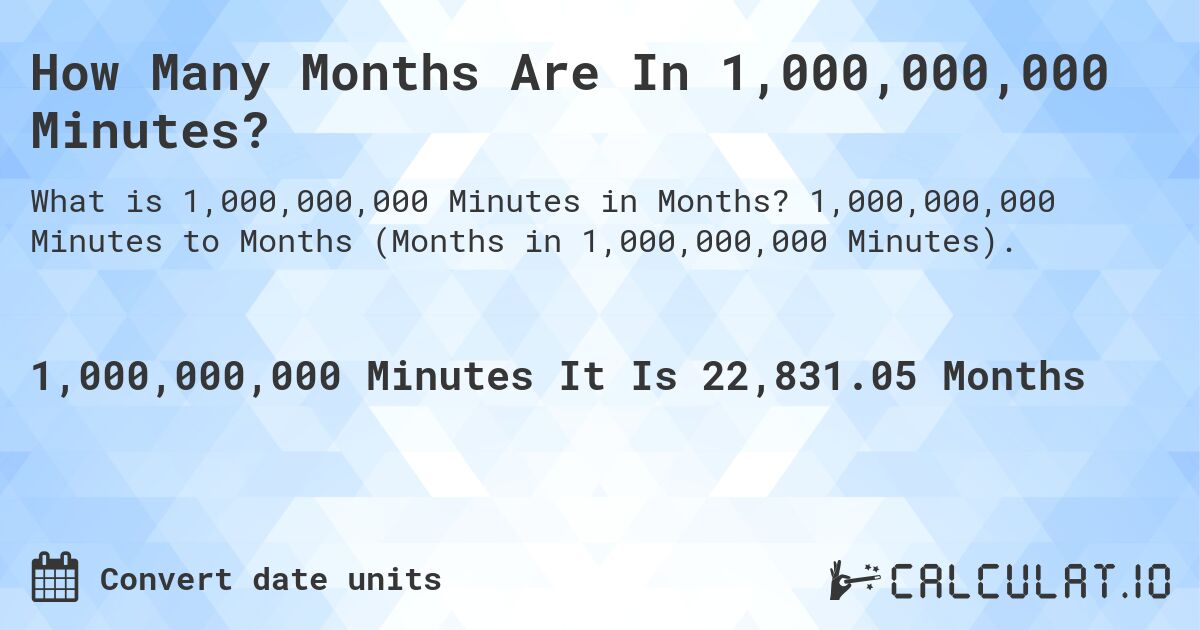 How Many Months Are In 1,000,000,000 Minutes?. 1,000,000,000 Minutes to Months (Months in 1,000,000,000 Minutes).