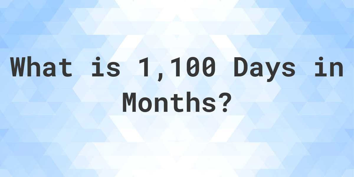 how-many-months-are-in-1-100-days-calculatio