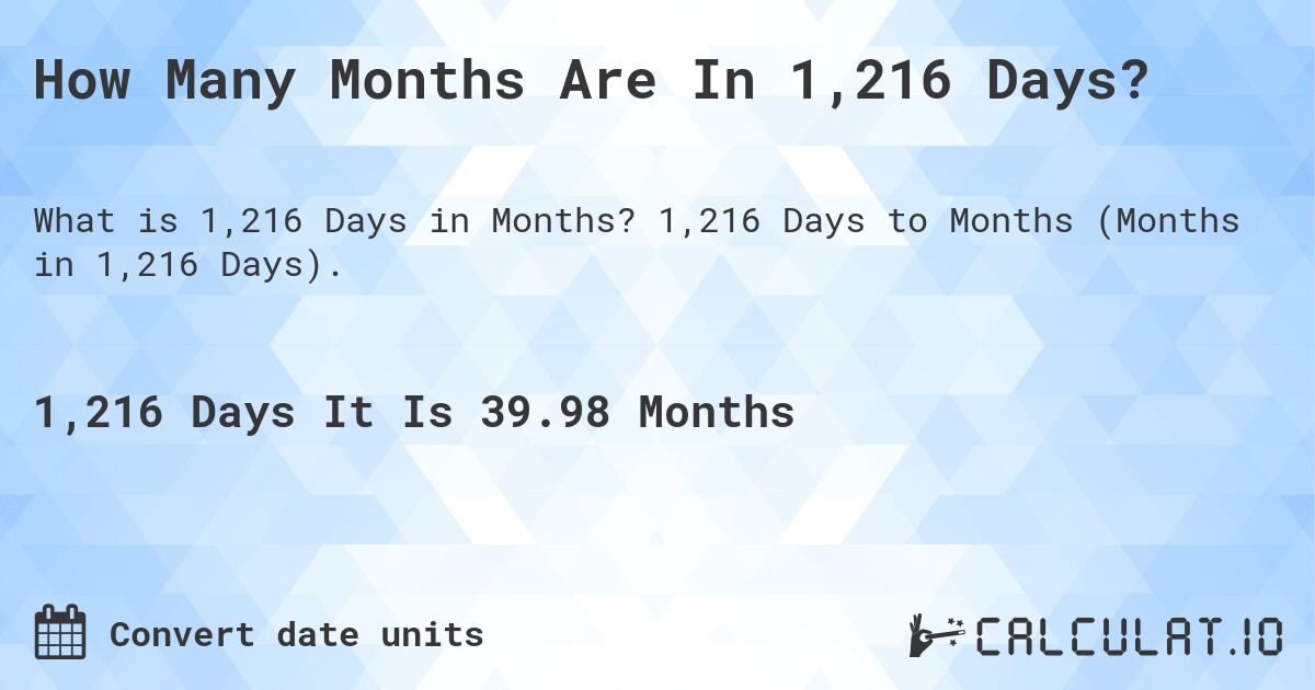 How Many Months Are In 1,216 Days?. 1,216 Days to Months (Months in 1,216 Days).
