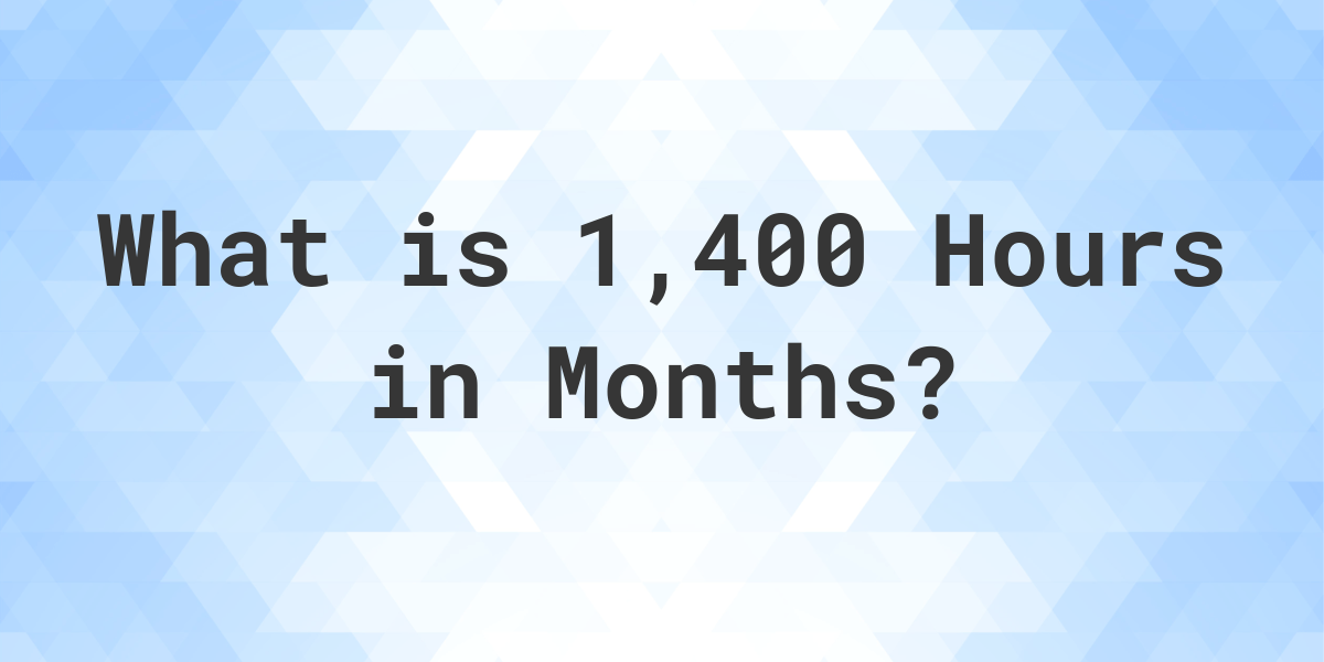 how-many-months-are-in-1-400-hours-calculatio