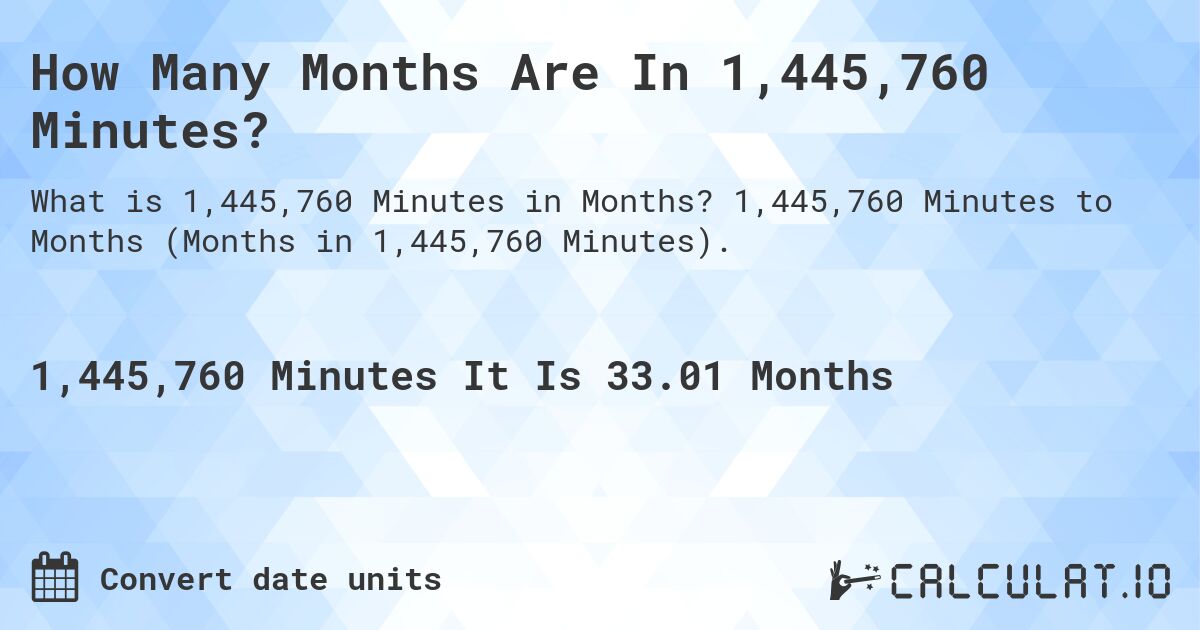 How Many Months Are In 1,445,760 Minutes?. 1,445,760 Minutes to Months (Months in 1,445,760 Minutes).