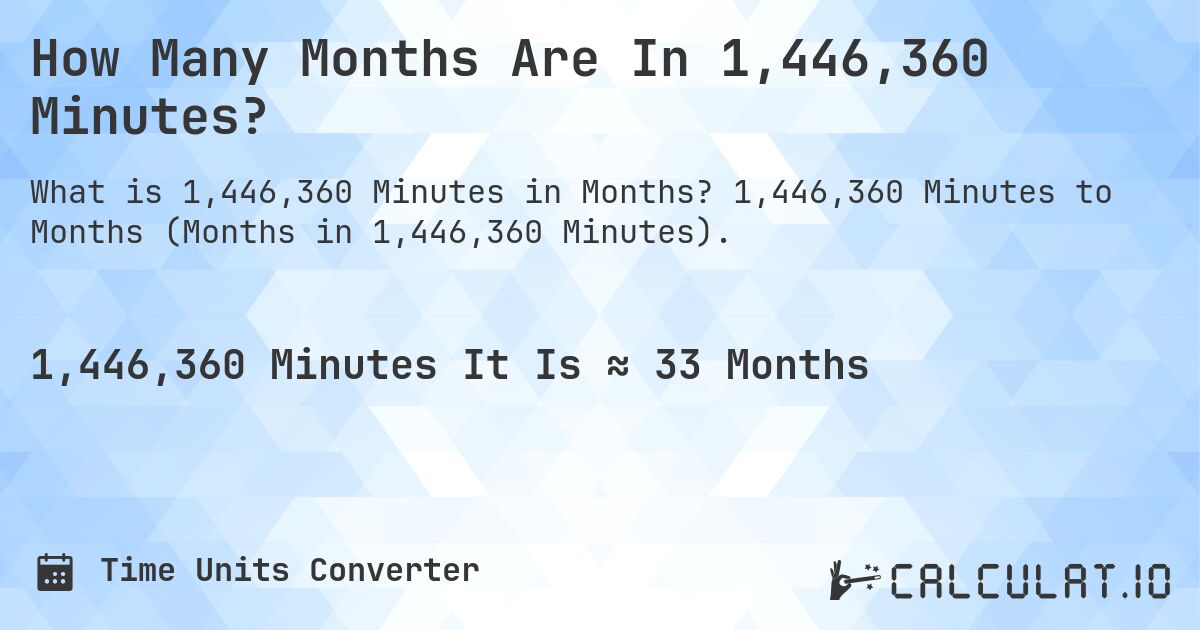 How Many Months Are In 1,446,360 Minutes?. 1,446,360 Minutes to Months (Months in 1,446,360 Minutes).