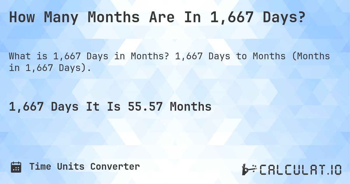 How Many Months Are In 1,667 Days?. 1,667 Days to Months (Months in 1,667 Days).