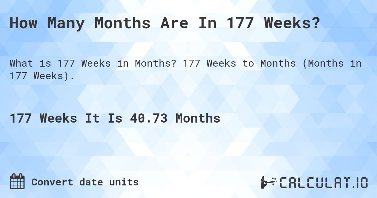 How Many Months Are In 177 Weeks?. 177 Weeks to Months (Months in 177 Weeks).