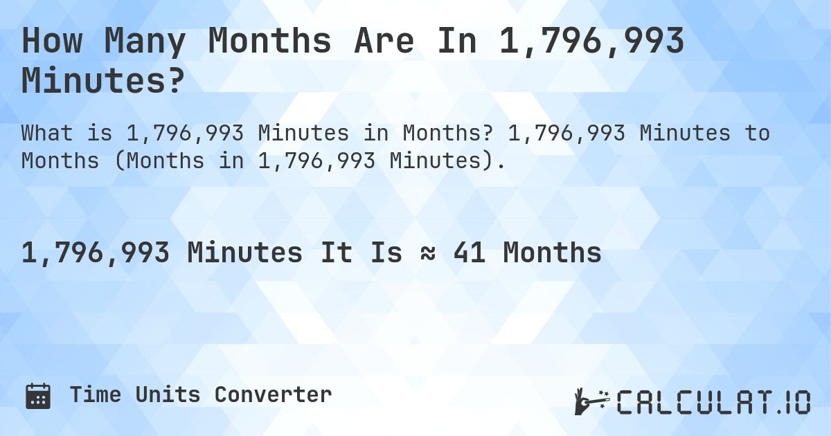 How Many Months Are In 1,796,993 Minutes?. 1,796,993 Minutes to Months (Months in 1,796,993 Minutes).