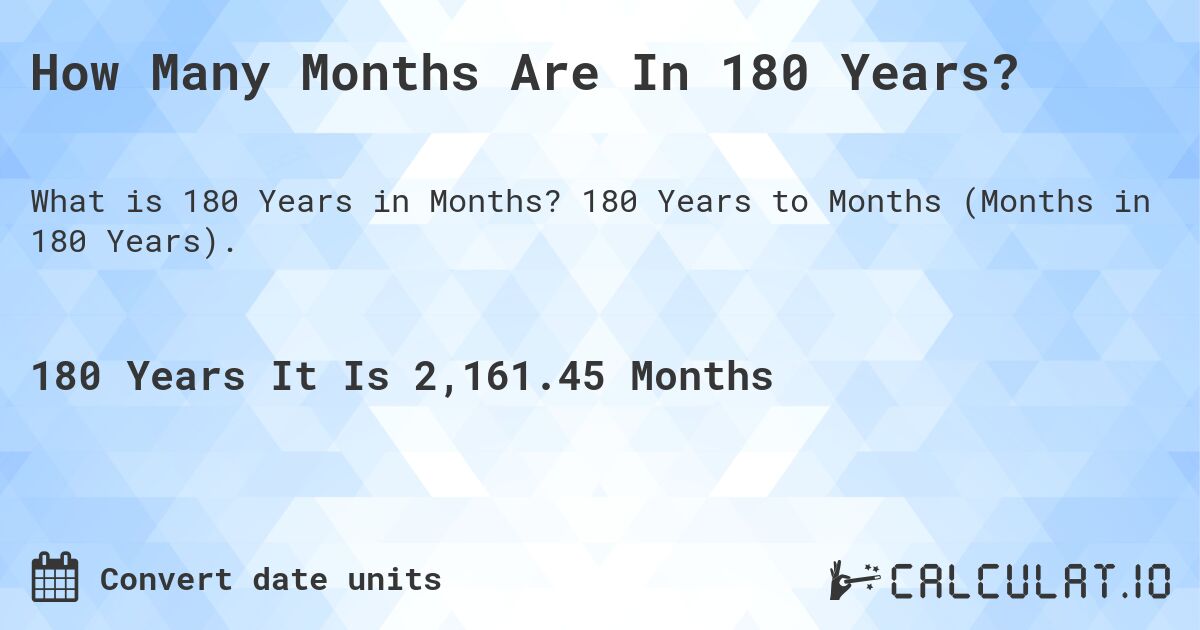 How Many Months Are In 180 Years?. 180 Years to Months (Months in 180 Years).