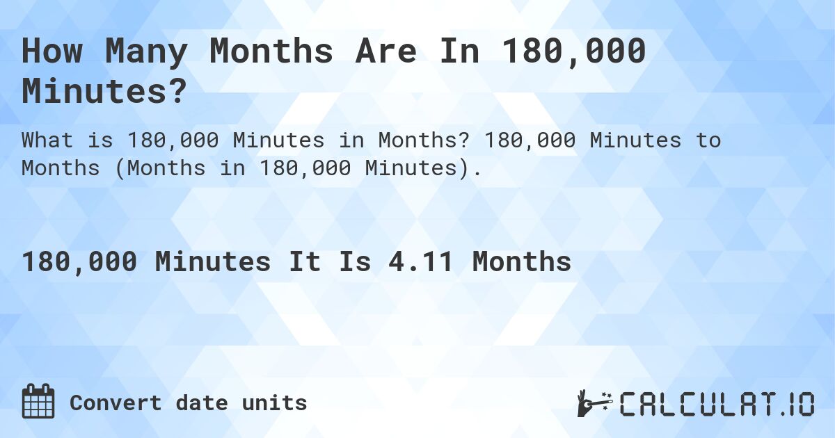 How Many Months Are In 180,000 Minutes?. 180,000 Minutes to Months (Months in 180,000 Minutes).