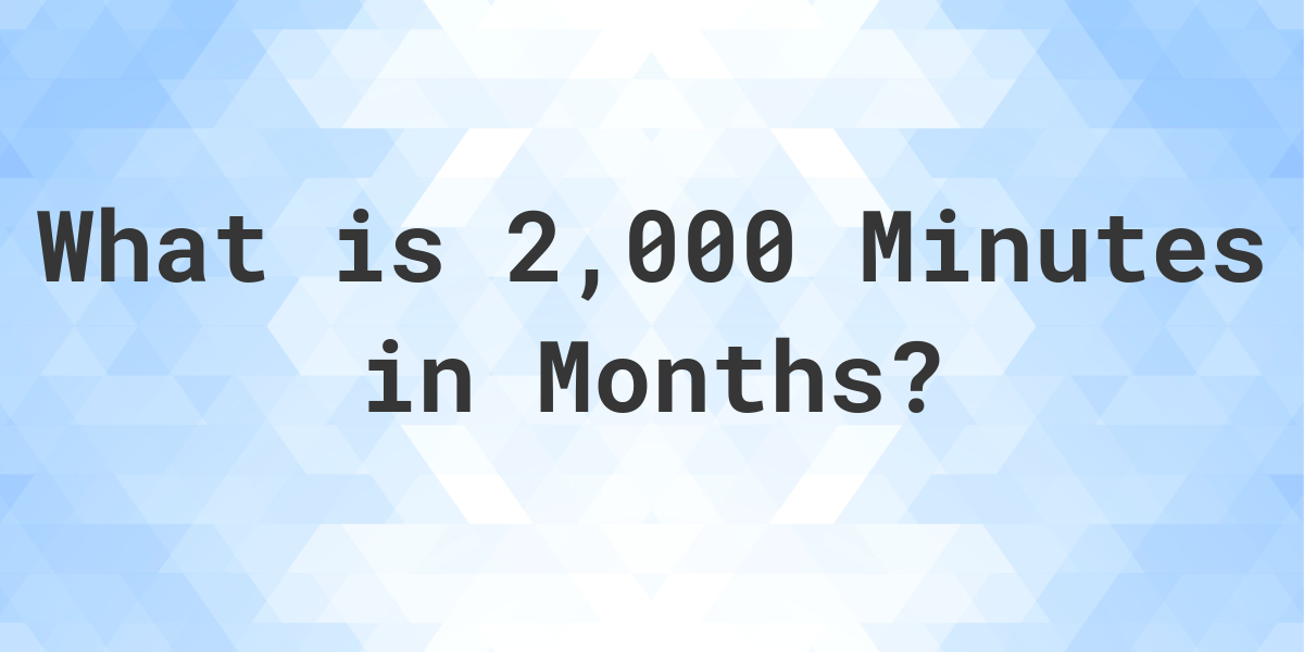 how-many-months-are-in-2-000-minutes-calculatio