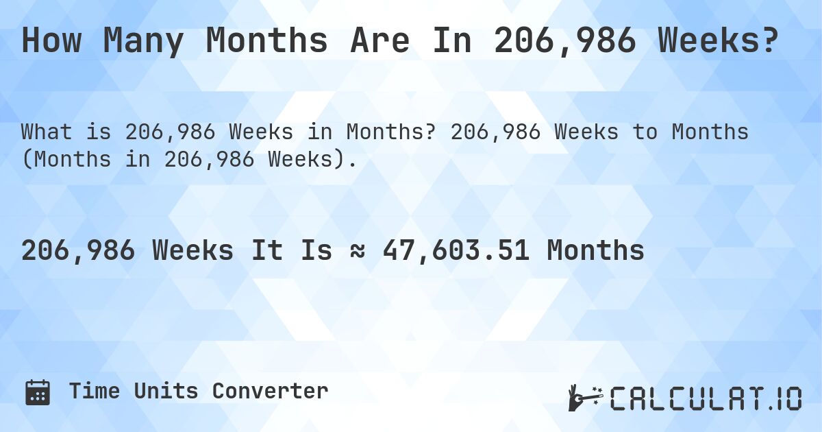 How Many Months Are In 206,986 Weeks?. 206,986 Weeks to Months (Months in 206,986 Weeks).