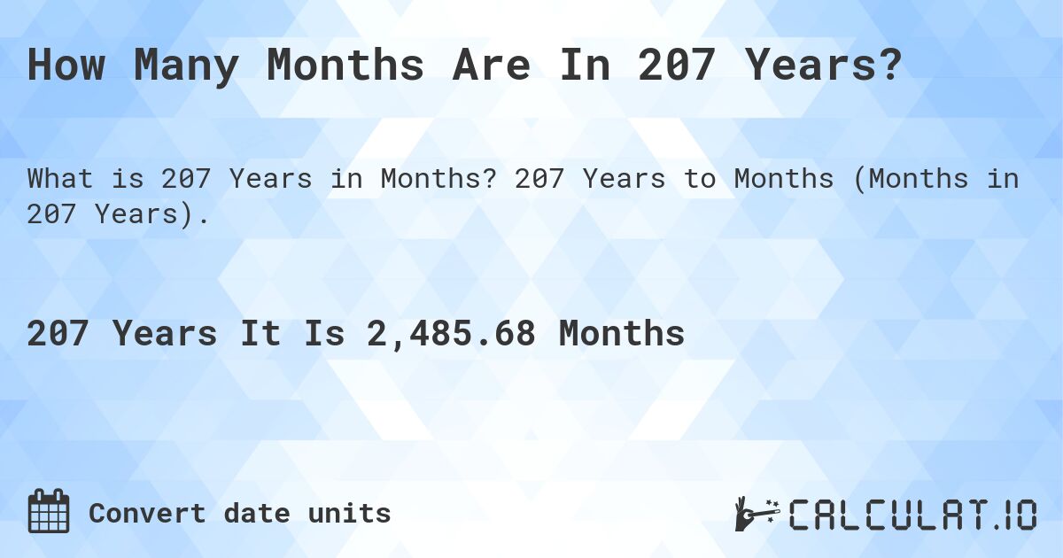 How Many Months Are In 207 Years?. 207 Years to Months (Months in 207 Years).