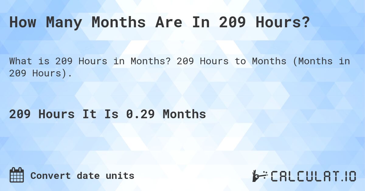 How Many Months Are In 209 Hours?. 209 Hours to Months (Months in 209 Hours).
