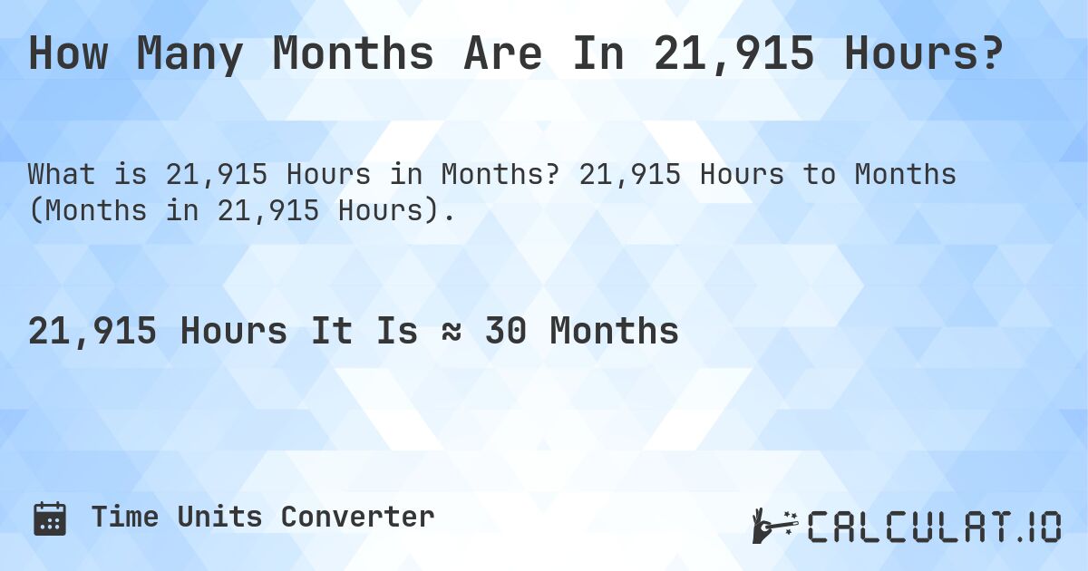 How Many Months Are In 21,915 Hours?. 21,915 Hours to Months (Months in 21,915 Hours).