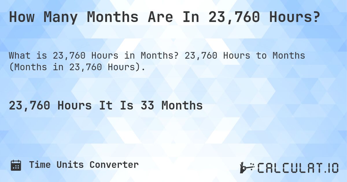 How Many Months Are In 23,760 Hours?. 23,760 Hours to Months (Months in 23,760 Hours).