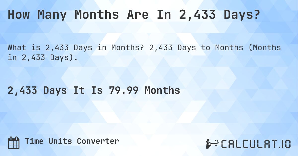 How Many Months Are In 2,433 Days?. 2,433 Days to Months (Months in 2,433 Days).