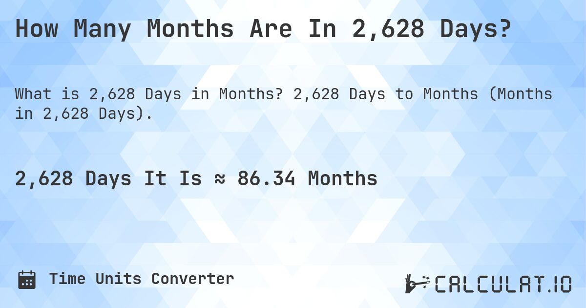 How Many Months Are In 2,628 Days?. 2,628 Days to Months (Months in 2,628 Days).