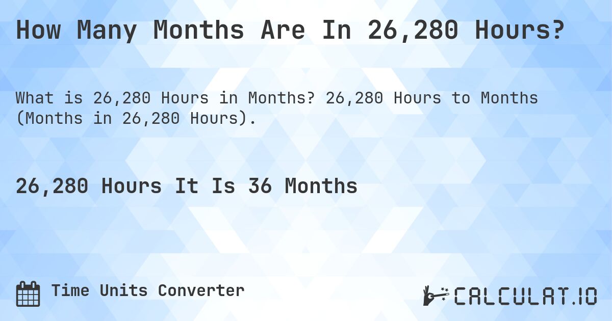 How Many Months Are In 26,280 Hours?. 26,280 Hours to Months (Months in 26,280 Hours).
