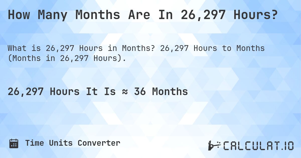 How Many Months Are In 26,297 Hours?. 26,297 Hours to Months (Months in 26,297 Hours).