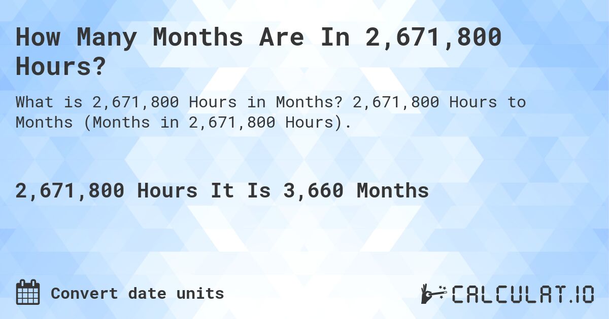 How Many Months Are In 2,671,800 Hours?. 2,671,800 Hours to Months (Months in 2,671,800 Hours).