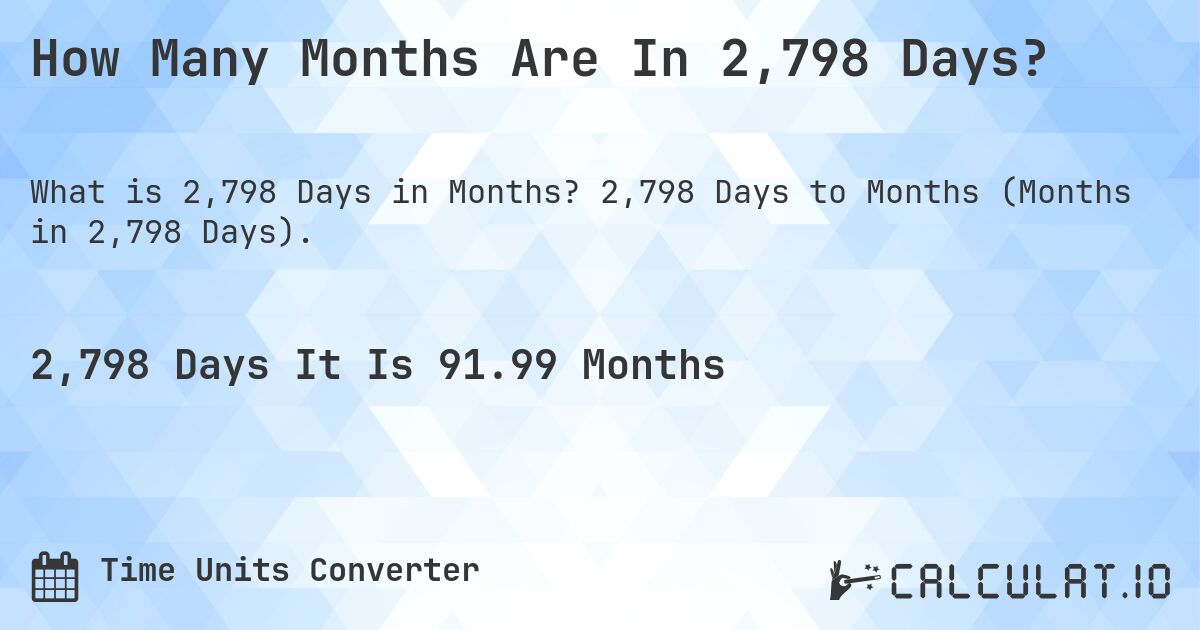 How Many Months Are In 2,798 Days?. 2,798 Days to Months (Months in 2,798 Days).