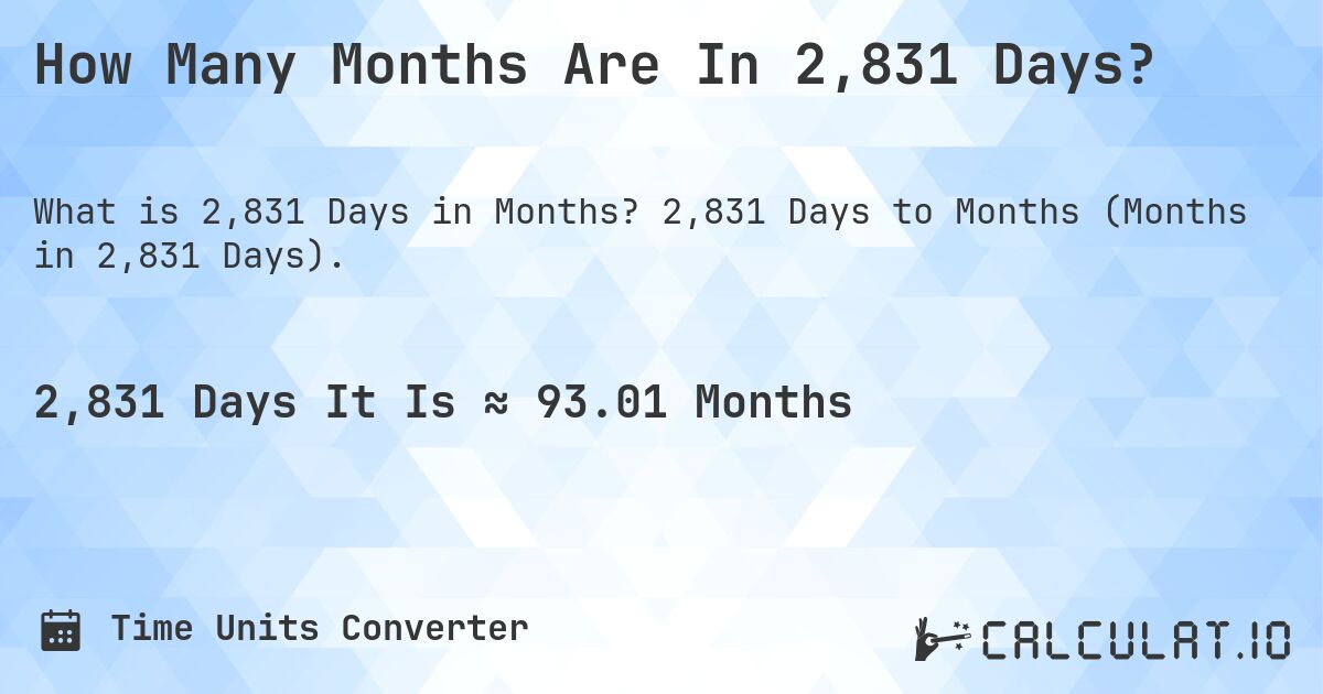 How Many Months Are In 2,831 Days?. 2,831 Days to Months (Months in 2,831 Days).