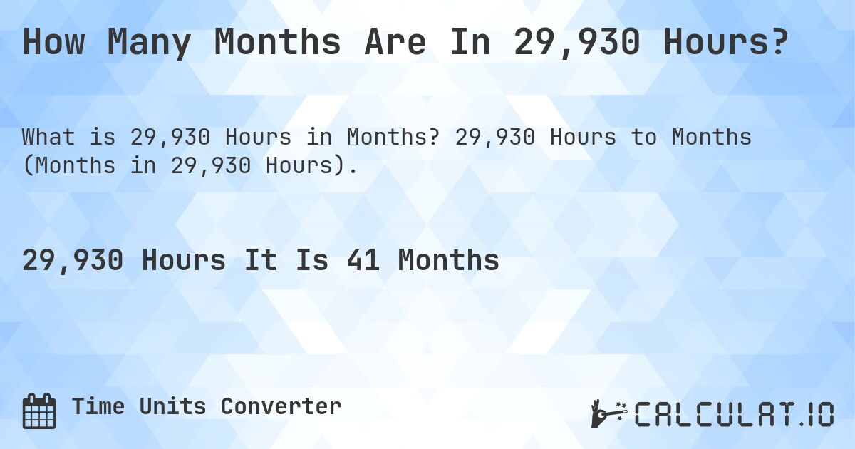 How Many Months Are In 29,930 Hours?. 29,930 Hours to Months (Months in 29,930 Hours).