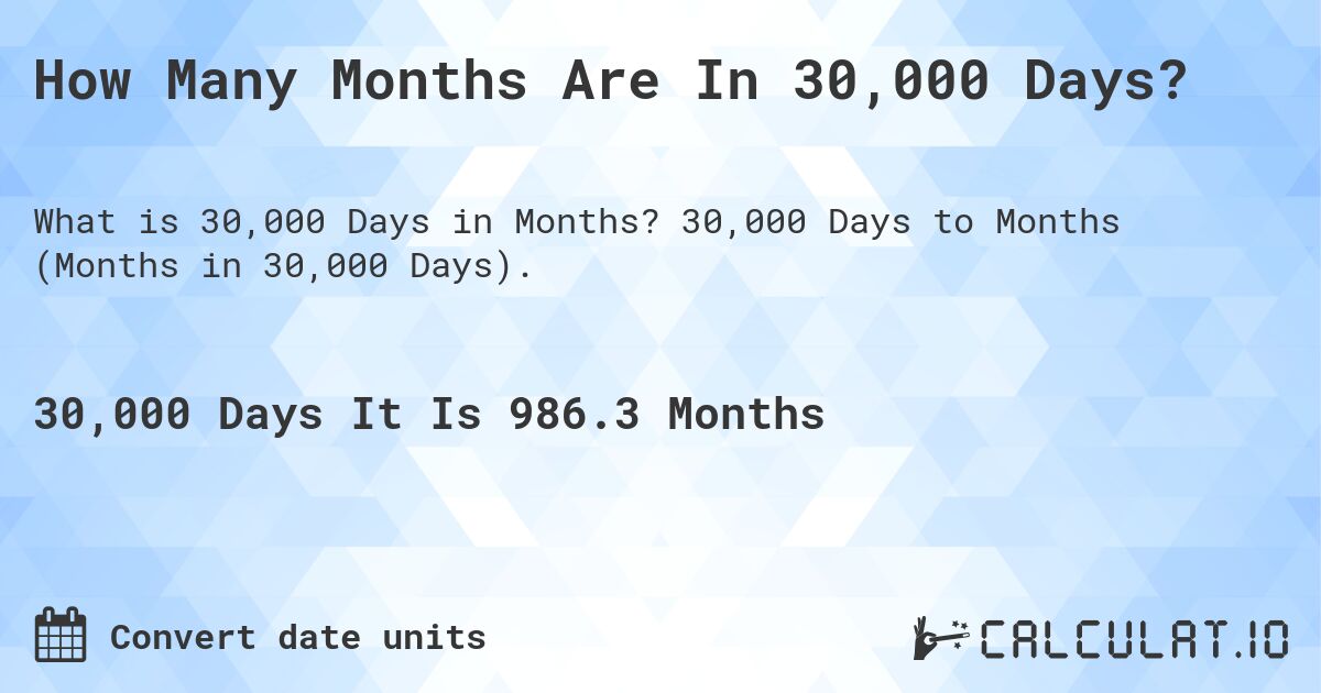 How Many Months Are In 30,000 Days?. 30,000 Days to Months (Months in 30,000 Days).