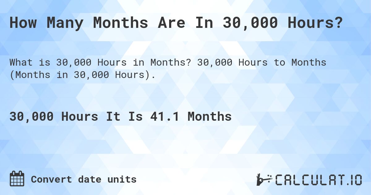 How Many Months Are In 30,000 Hours?. 30,000 Hours to Months (Months in 30,000 Hours).