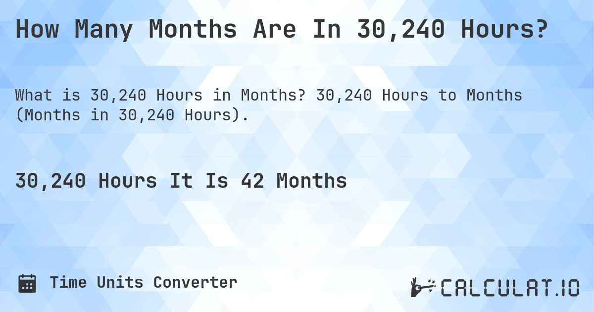 How Many Months Are In 30,240 Hours?. 30,240 Hours to Months (Months in 30,240 Hours).