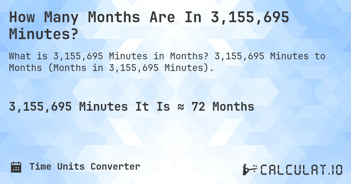 How Many Months Are In 3,155,695 Minutes?. 3,155,695 Minutes to Months (Months in 3,155,695 Minutes).