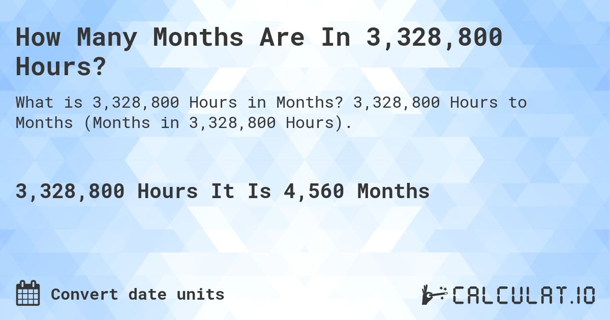 How Many Months Are In 3,328,800 Hours?. 3,328,800 Hours to Months (Months in 3,328,800 Hours).