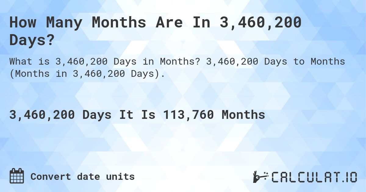 How Many Months Are In 3,460,200 Days?. 3,460,200 Days to Months (Months in 3,460,200 Days).