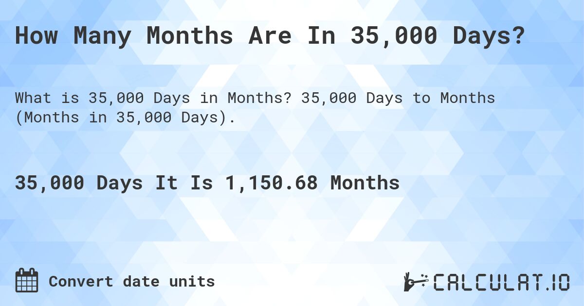 How Many Months Are In 35,000 Days?. 35,000 Days to Months (Months in 35,000 Days).