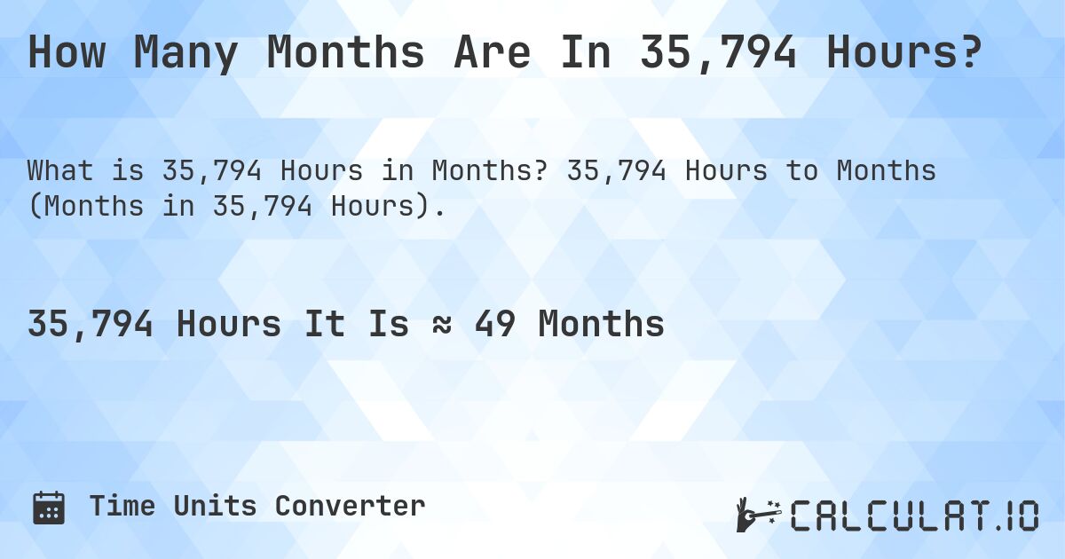 How Many Months Are In 35,794 Hours?. 35,794 Hours to Months (Months in 35,794 Hours).
