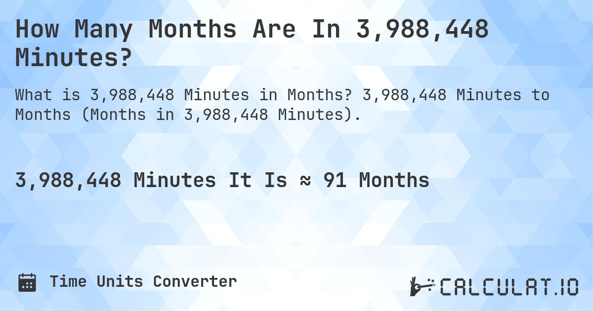 How Many Months Are In 3,988,448 Minutes?. 3,988,448 Minutes to Months (Months in 3,988,448 Minutes).
