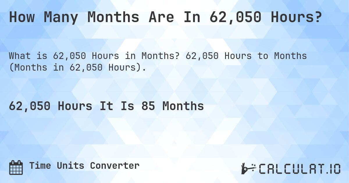 How Many Months Are In 62,050 Hours?. 62,050 Hours to Months (Months in 62,050 Hours).