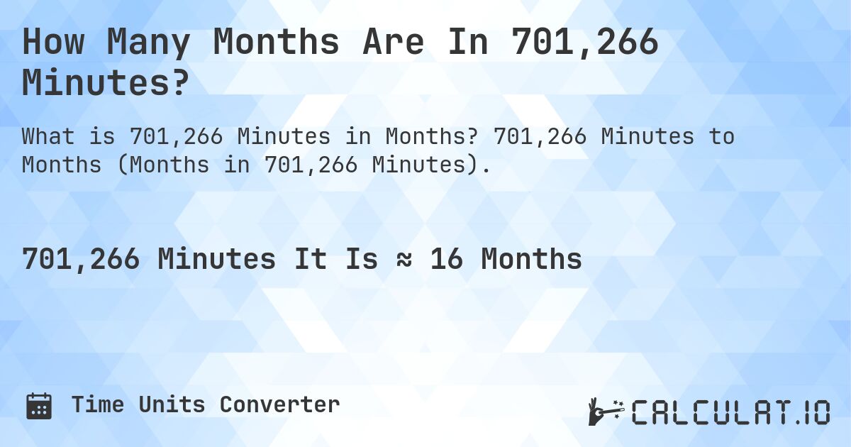 How Many Months Are In 701,266 Minutes?. 701,266 Minutes to Months (Months in 701,266 Minutes).