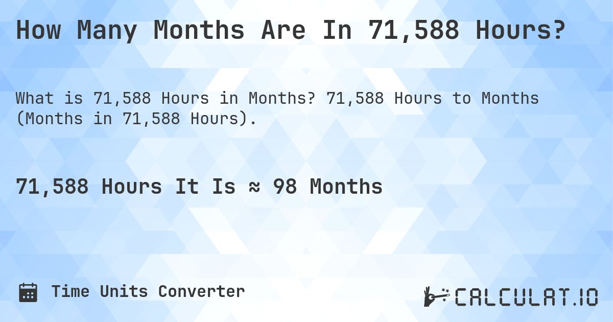 How Many Months Are In 71,588 Hours?. 71,588 Hours to Months (Months in 71,588 Hours).