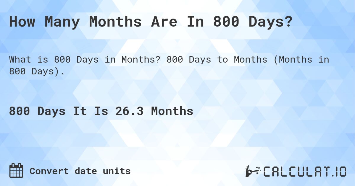 How Many Months Are In 800 Days?. 800 Days to Months (Months in 800 Days).