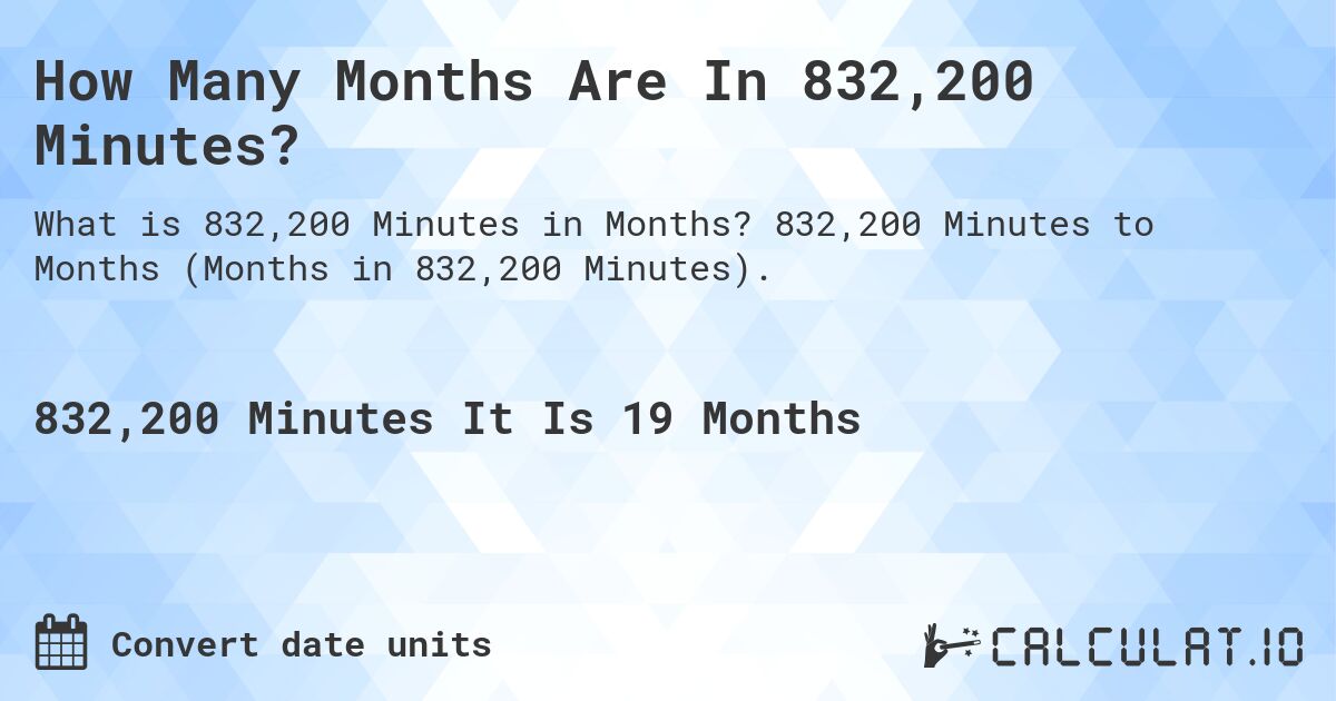 How Many Months Are In 832,200 Minutes?. 832,200 Minutes to Months (Months in 832,200 Minutes).