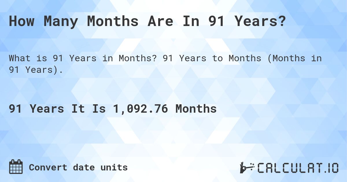 How Many Months Are In 91 Years?. 91 Years to Months (Months in 91 Years).