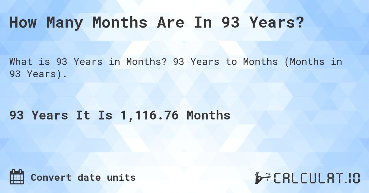 How Many Months Are In 93 Years?. 93 Years to Months (Months in 93 Years).