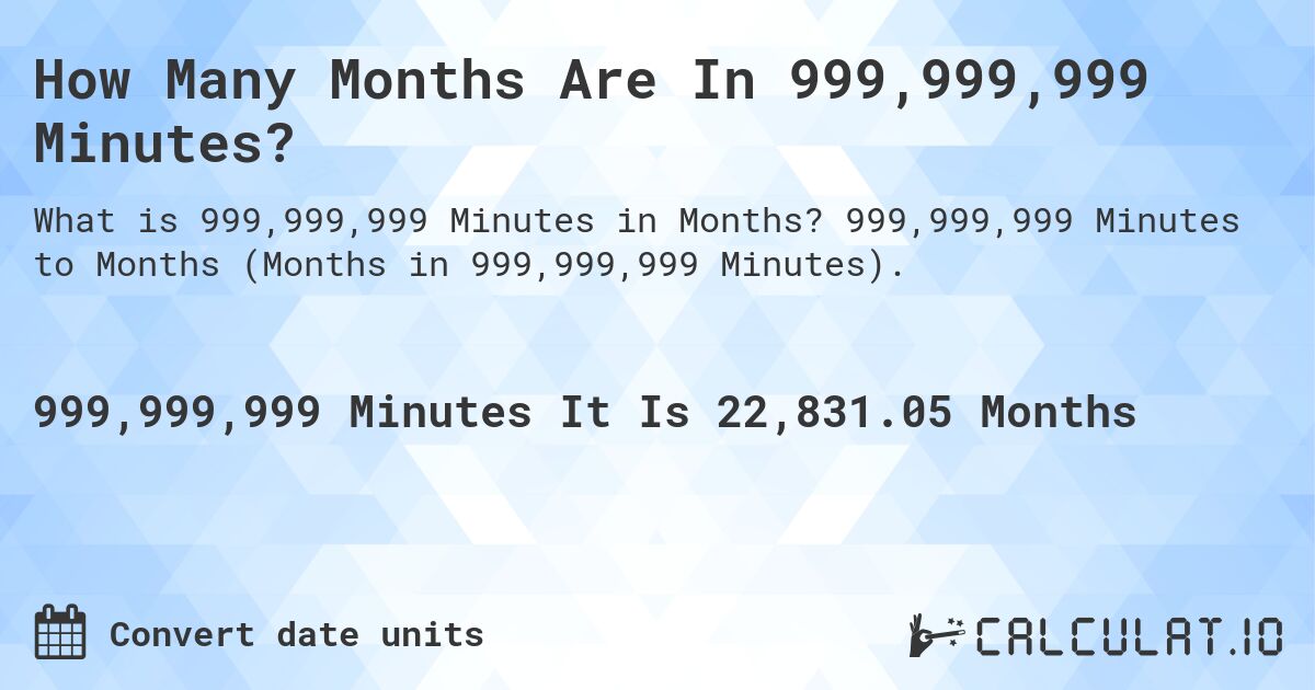 How Many Months Are In 999,999,999 Minutes?. 999,999,999 Minutes to Months (Months in 999,999,999 Minutes).