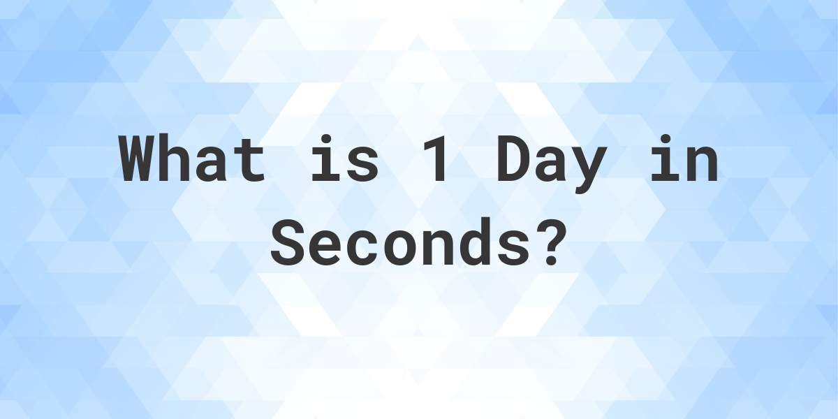 how-many-seconds-are-in-1-day-calculatio