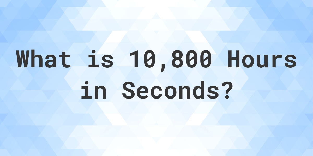 how-many-seconds-are-in-10-800-hours-calculatio