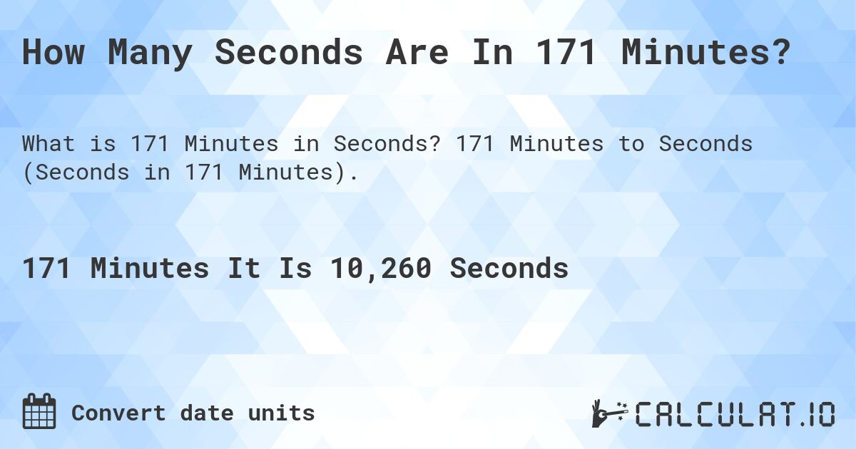 How Many Seconds Are In 171 Minutes?. 171 Minutes to Seconds (Seconds in 171 Minutes).