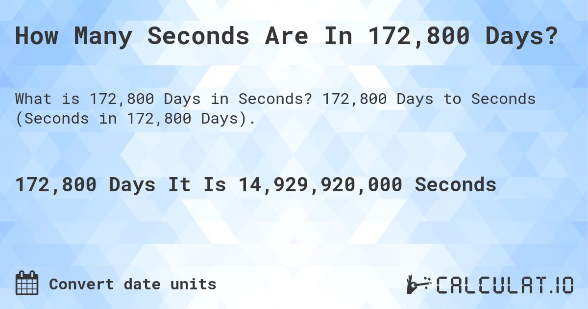How Many Seconds Are In 172,800 Days?. 172,800 Days to Seconds (Seconds in 172,800 Days).