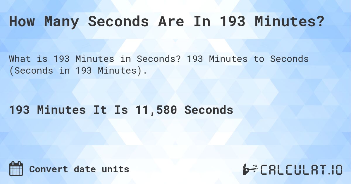 How Many Seconds Are In 193 Minutes?. 193 Minutes to Seconds (Seconds in 193 Minutes).